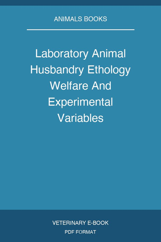 Laboratory Animal Husbandry Ethology Welfare And Experimental Variables
