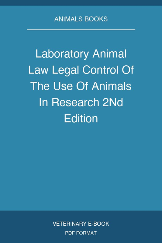 Laboratory Animal Law Legal Control Of The Use Of Animals In Research 2nd Edition