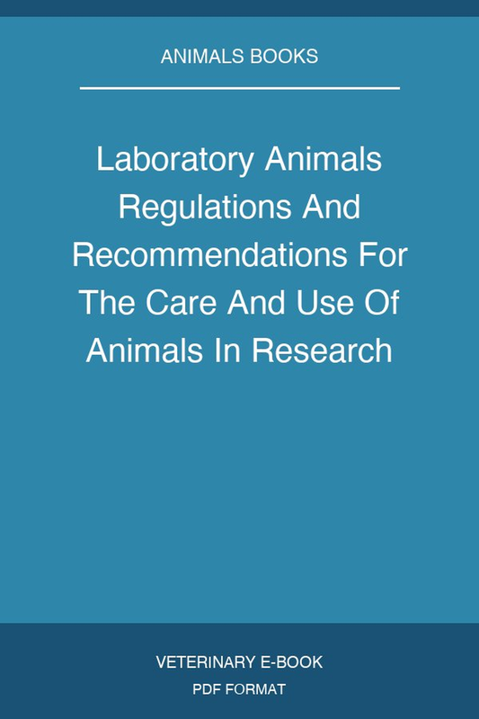 Laboratory Animals Regulations And Recommendations For The Care And Use Of Animals In Research 2Nd Edition