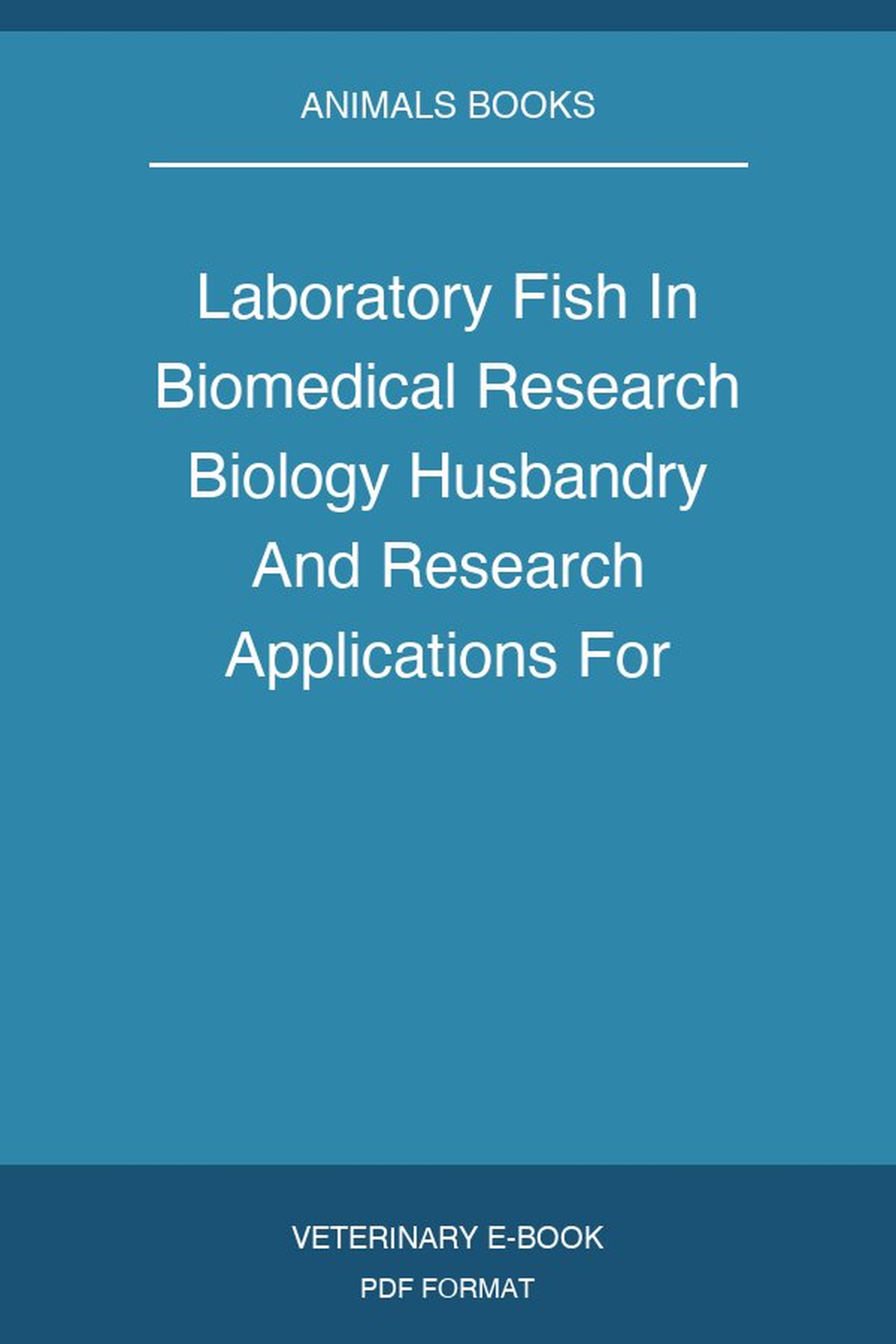 Laboratory Fish In Biomedical Research Biology Husbandry And Research Applications For Zebrafish