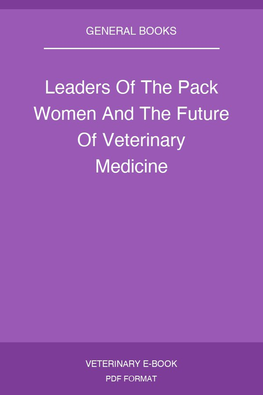 Leaders Of The Pack Women And The Future Of Veterinary Medicine