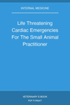 Life Threatening Cardiac Emergencies For The Small Animal Practitioner