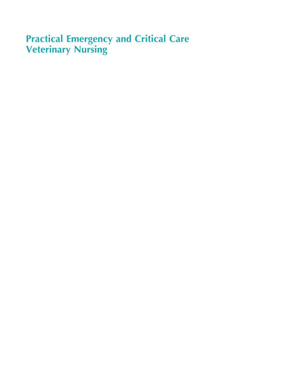 Practical Emergency and Critical Care Veterinary Nursing