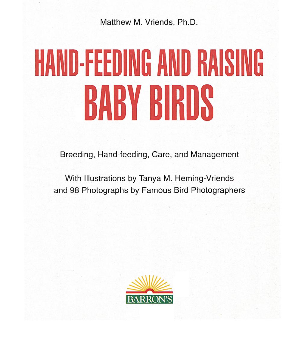 Hand Feeding And Raising Baby Birds Breeding Hand Feeding Care And Management