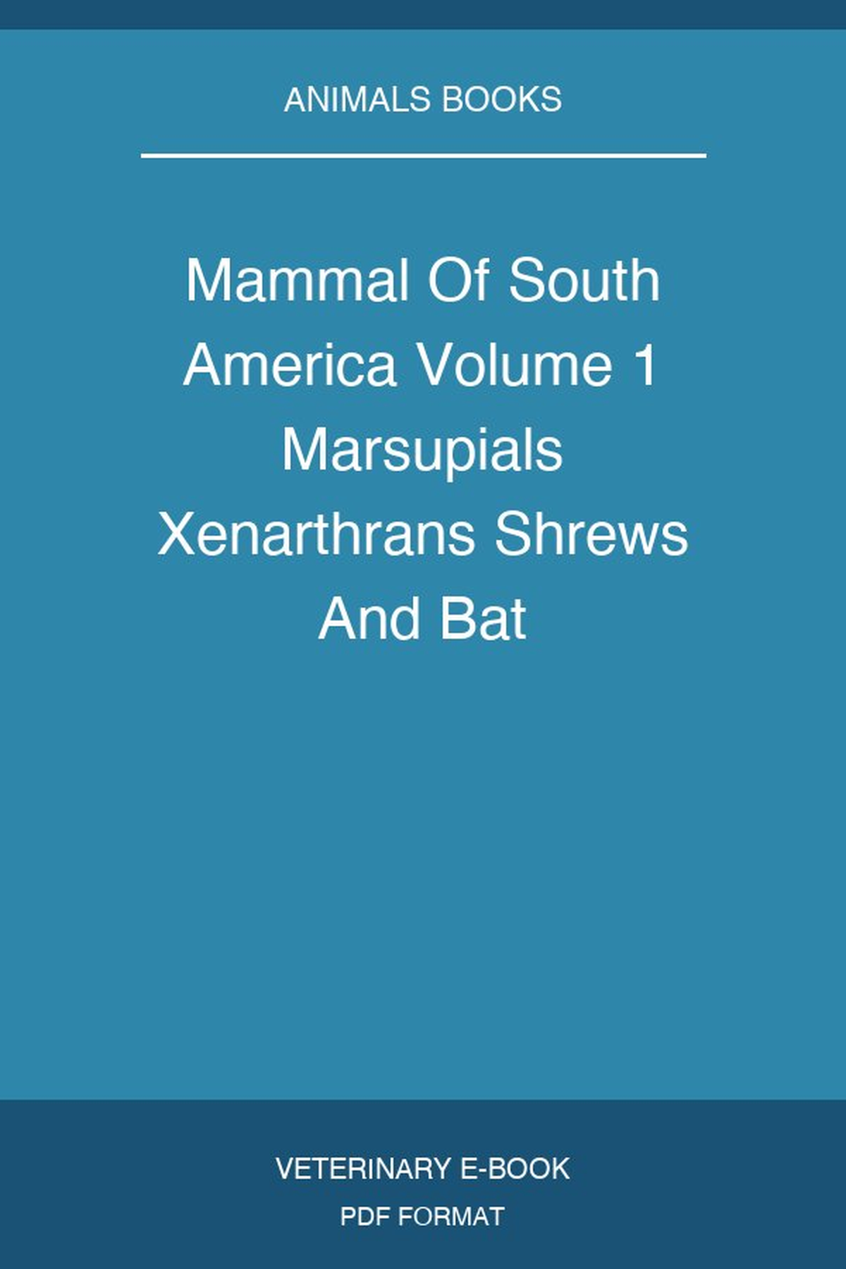 Mammal Of South America Volume 1 Marsupials Xenarthrans Shrews And Bat
