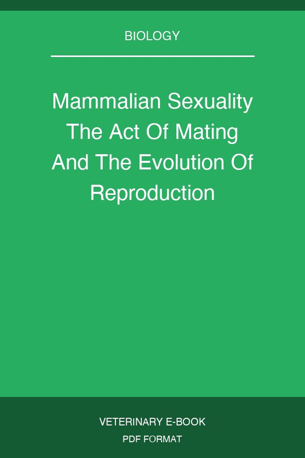 Mammalian Sexuality The Act Of Mating And The Evolution Of Reproduction