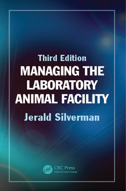 Managing the Laboratory Animal Facility, 3rd Edition