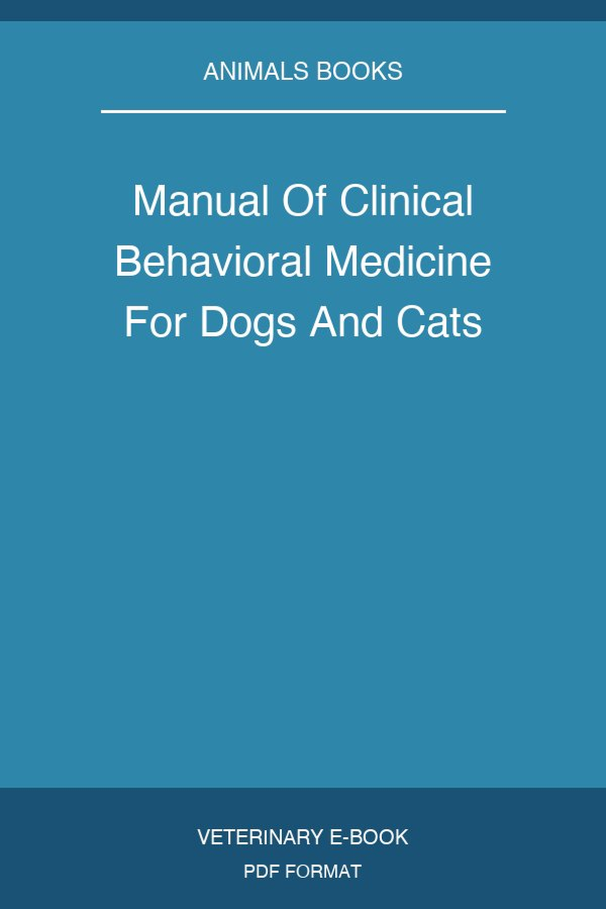 Manual Of Clinical Behavioral Medicine For Dogs And Cats