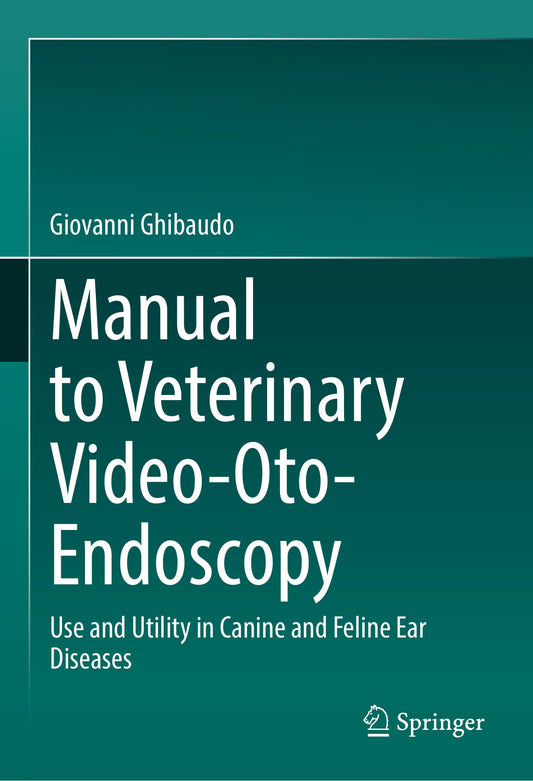 Manual to Veterinary Video-Oto-Endoscopy, Use and Utility in Canine and Feline Ear Diseases