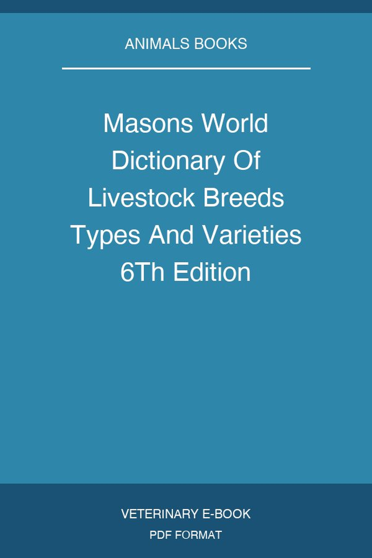 Masons World Dictionary Of Livestock Breeds Types And Varieties 6Th Edition