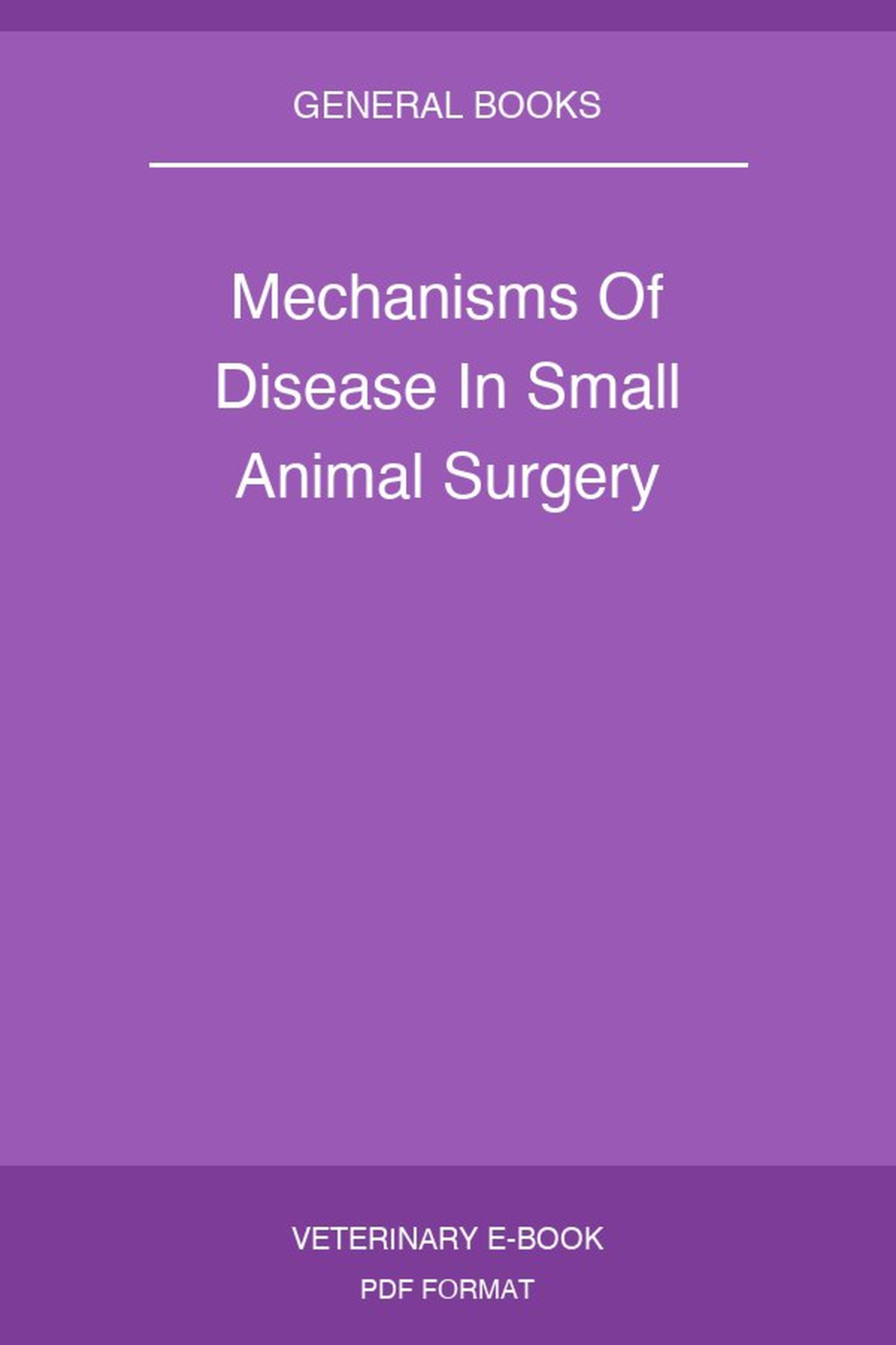 Mechanisms Of Disease In Small Animal Surgery