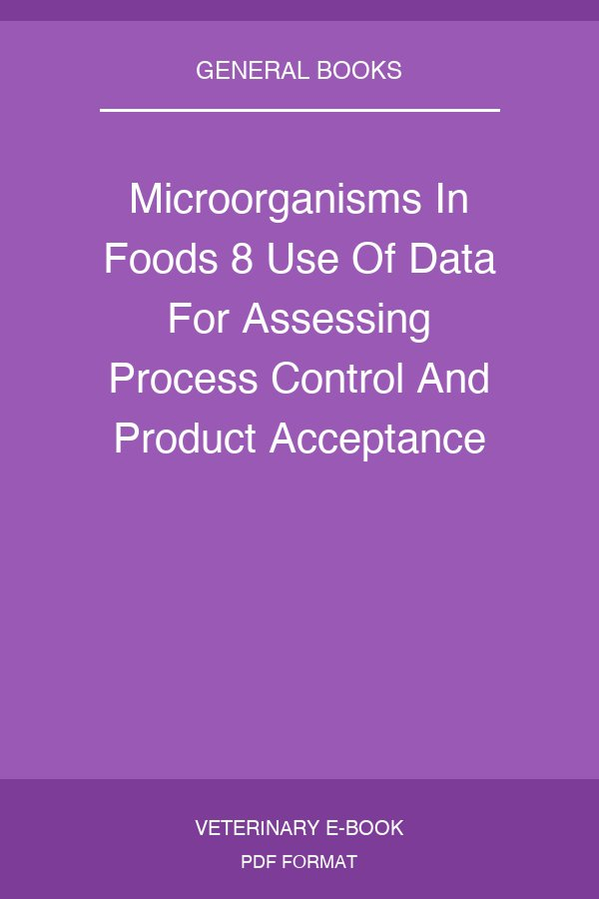 Microorganisms In Foods 8 Use Of Data For Assessing Process Control And Product Acceptance