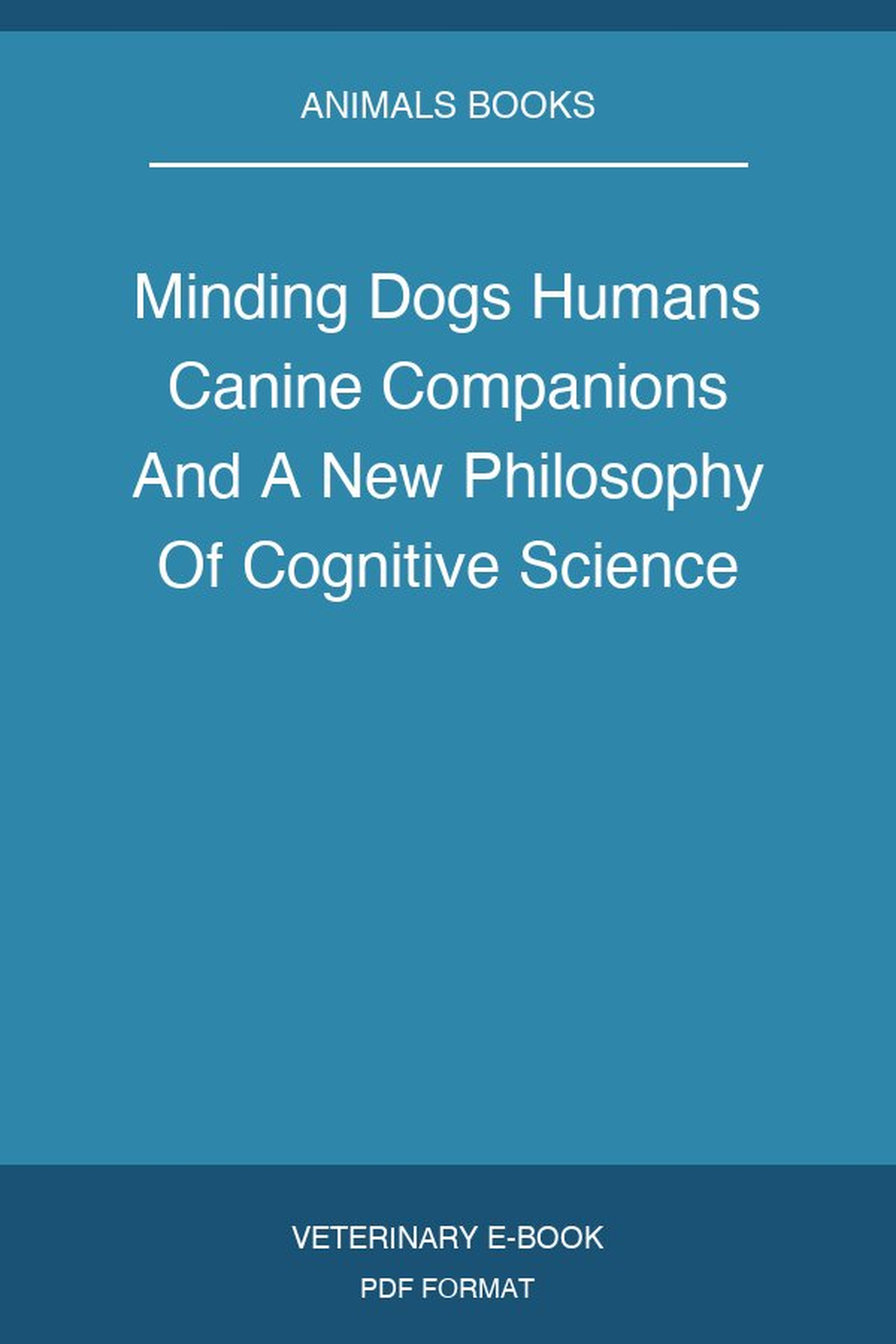 Minding Dogs Humans Canine Companions And A New Philosophy Of Cognitive Science
