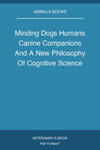 Minding Dogs Humans Canine Companions And A New Philosophy Of Cognitive Science
