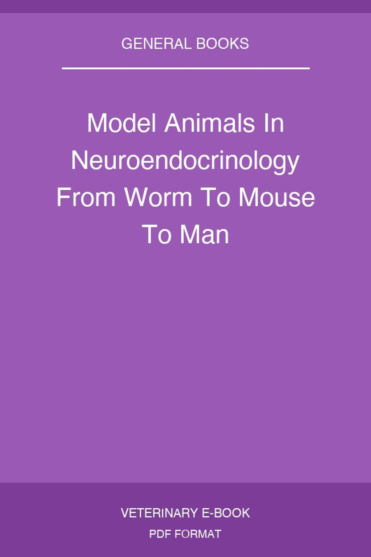 Model Animals In Neuroendocrinology From Worm To Mouse To Man