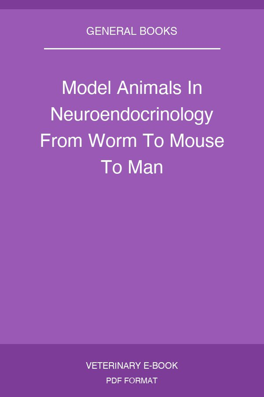 Model Animals In Neuroendocrinology From Worm To Mouse To Man