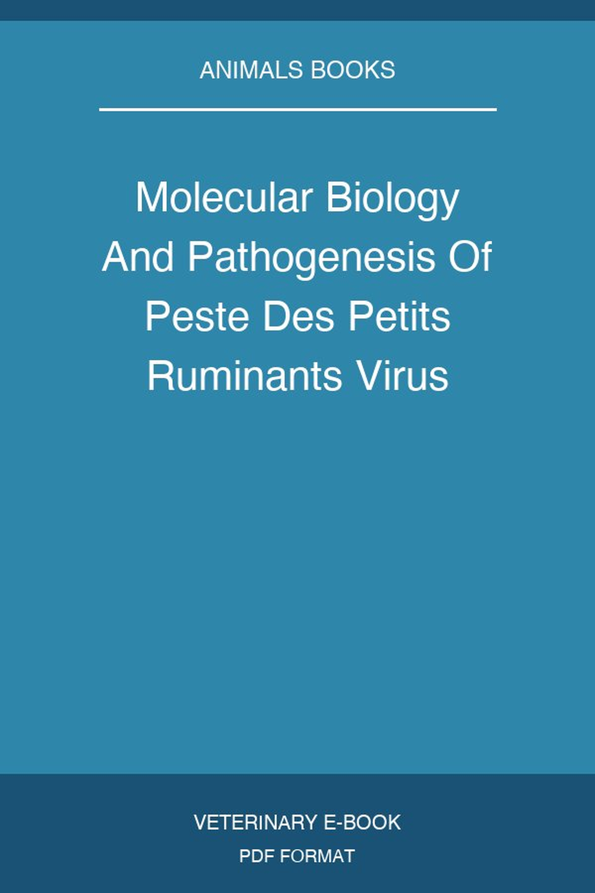 Molecular Biology And Pathogenesis Of Peste Des Petits Ruminants Virus