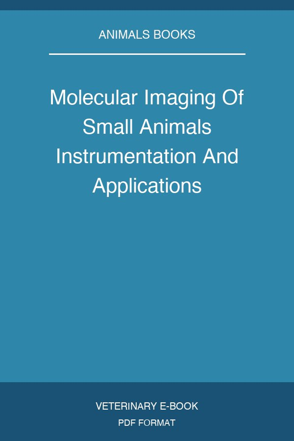 Molecular Imaging Of Small Animals Instrumentation And Applications