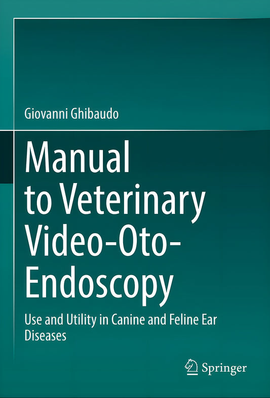 Manual To Veterinary Video Oto Endoscopy Use And Utility In Canine And Feline Ear Diseases