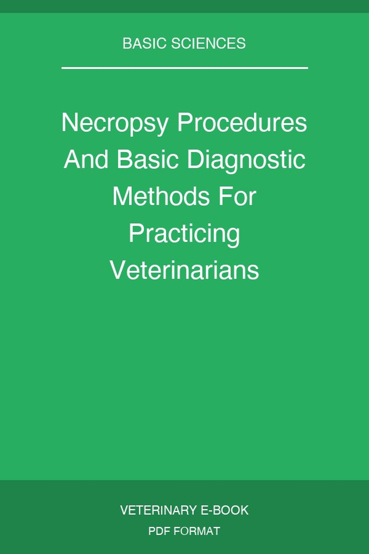 Necropsy Procedures And Basic Diagnostic Methods For Practicing Veterinarians