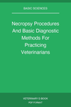 Necropsy Procedures And Basic Diagnostic Methods For Practicing Veterinarians