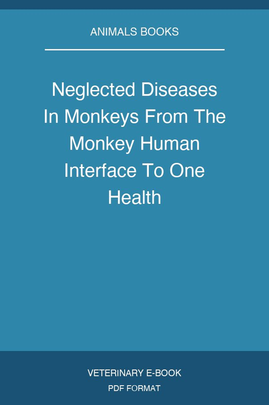 Neglected Diseases In Monkeys From The Monkey Human Interface To One Health
