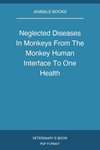 Neglected Diseases In Monkeys From The Monkey Human Interface To One Health