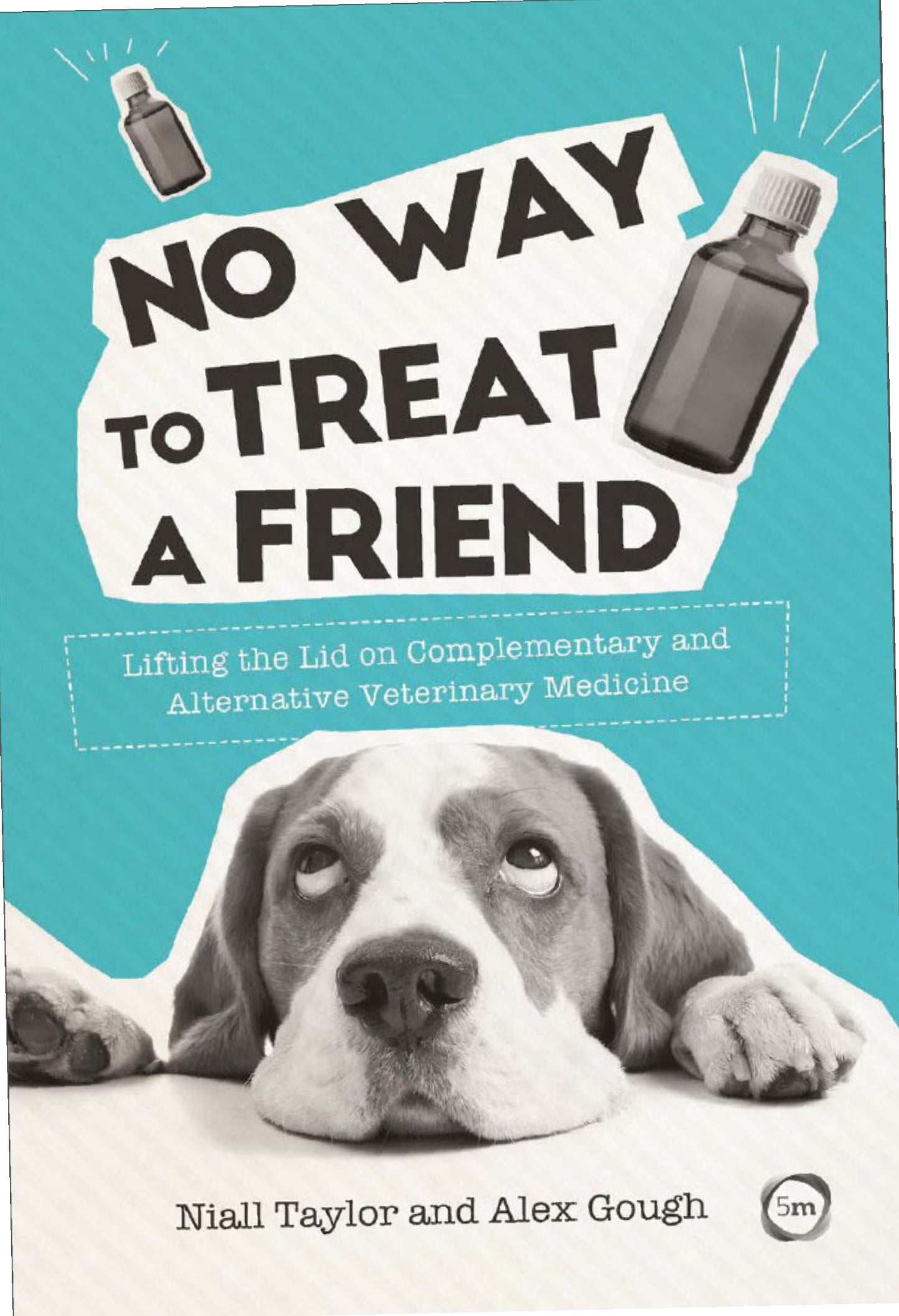 No Way To Treat A Friend Lifting The Lid On Complementary and Alternative Veterinary Medicine