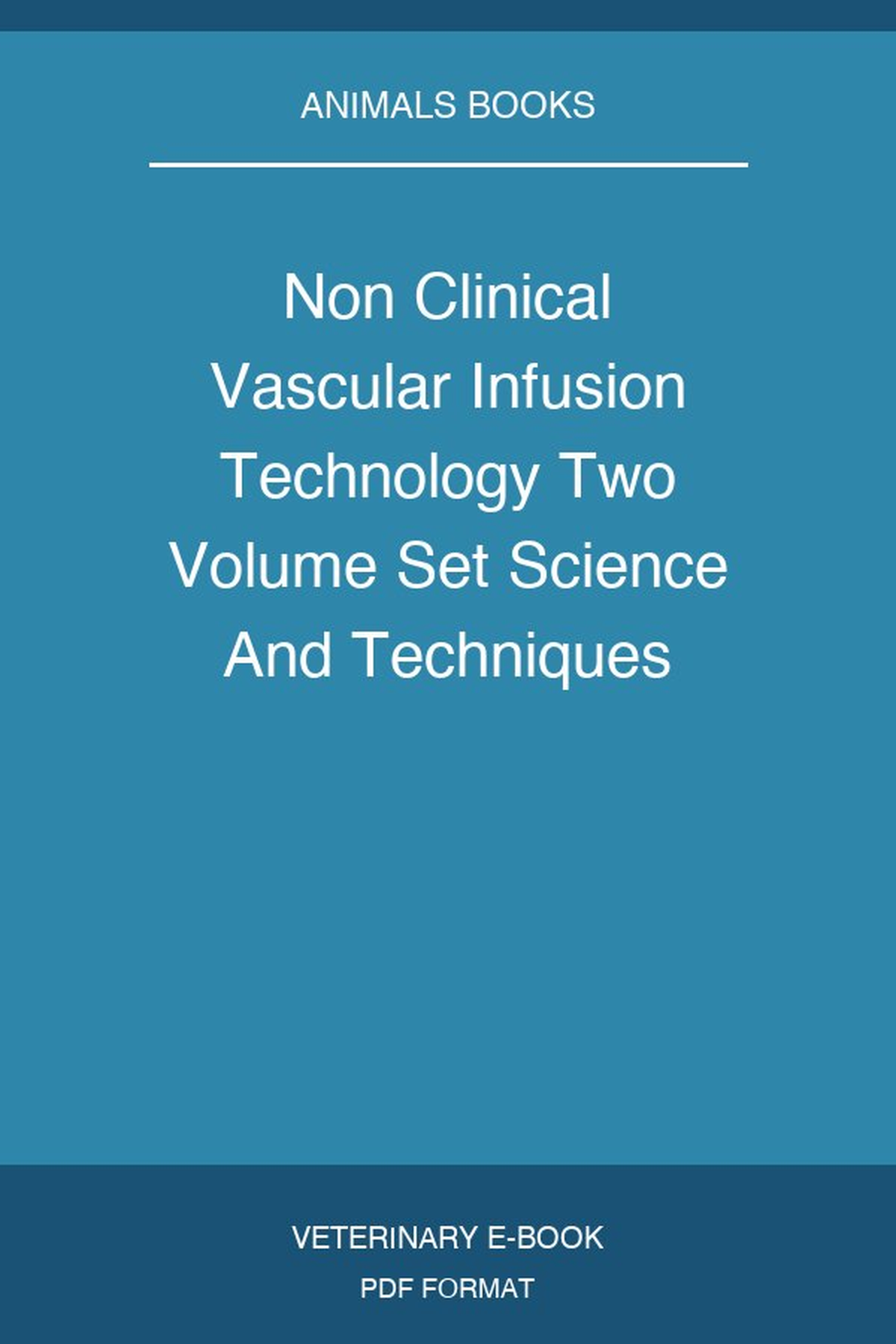 Non Clinical Vascular Infusion Technology Two Volume Set Science And Techniques