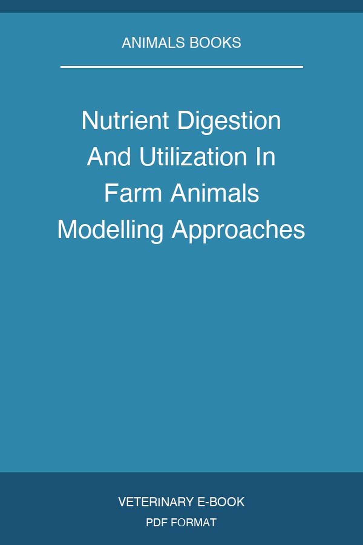 Nutrient Digestion And Utilization In Farm Animals Modelling Approaches
