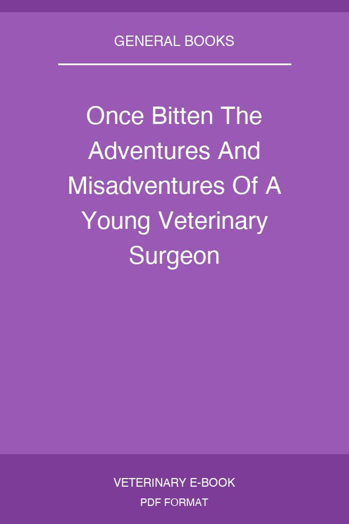 Once Bitten The Adventures And Misadventures Of A Young Veterinary Surgeon