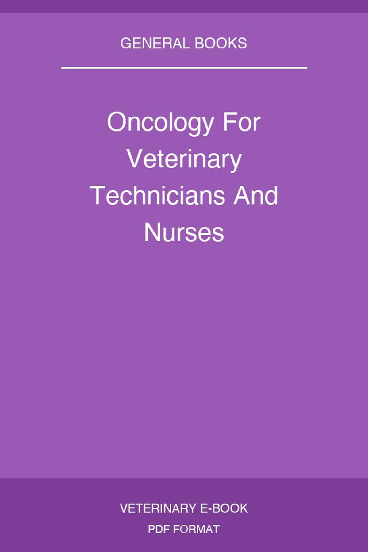 Oncology For Veterinary Technicians And Nurses