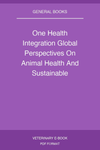 One Health Integration Global Perspectives On Animal Health And Sustainable Agriculture