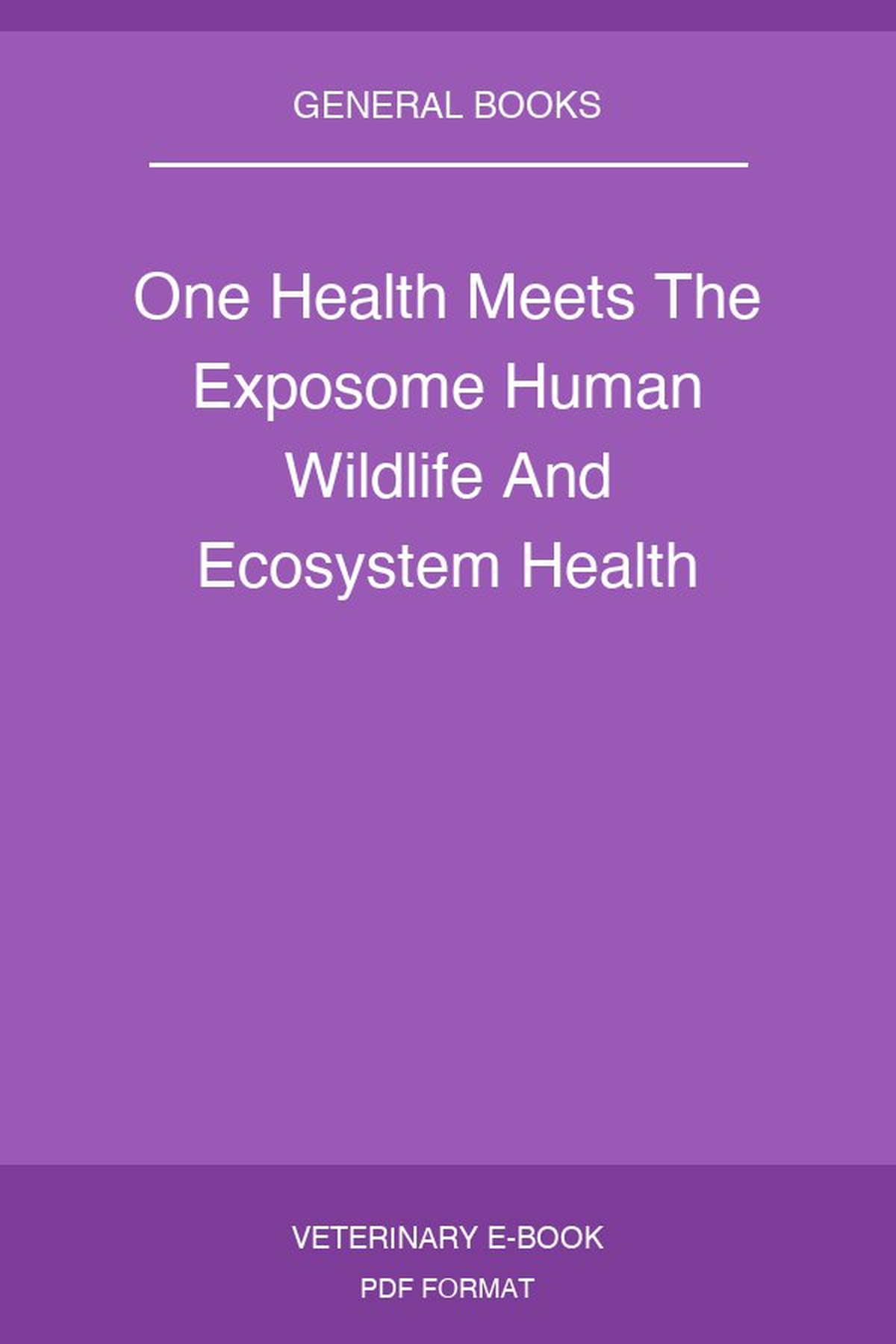 One Health Meets The Exposome Human Wildlife And Ecosystem Health