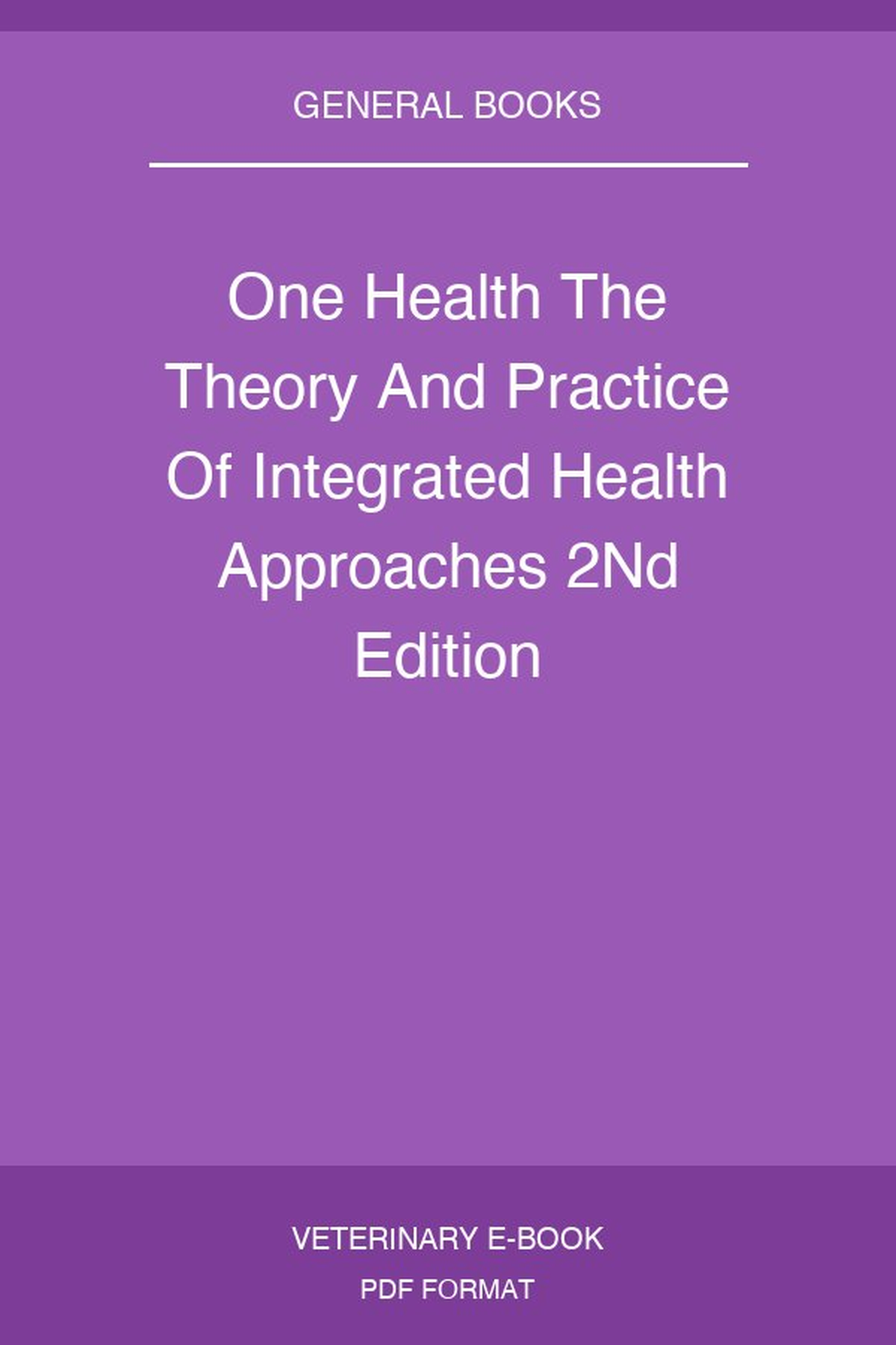 One Health The Theory And Practice Of Integrated Health Approaches 2Nd Edition