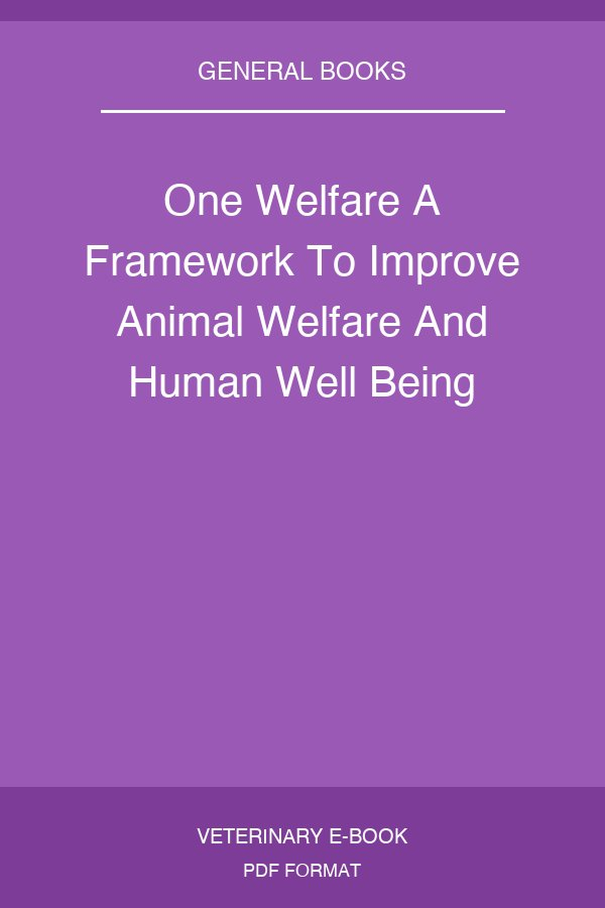 One Welfare A Framework To Improve Animal Welfare And Human Well Being