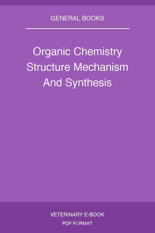 Organic Chemistry Structure Mechanism And Synthesis