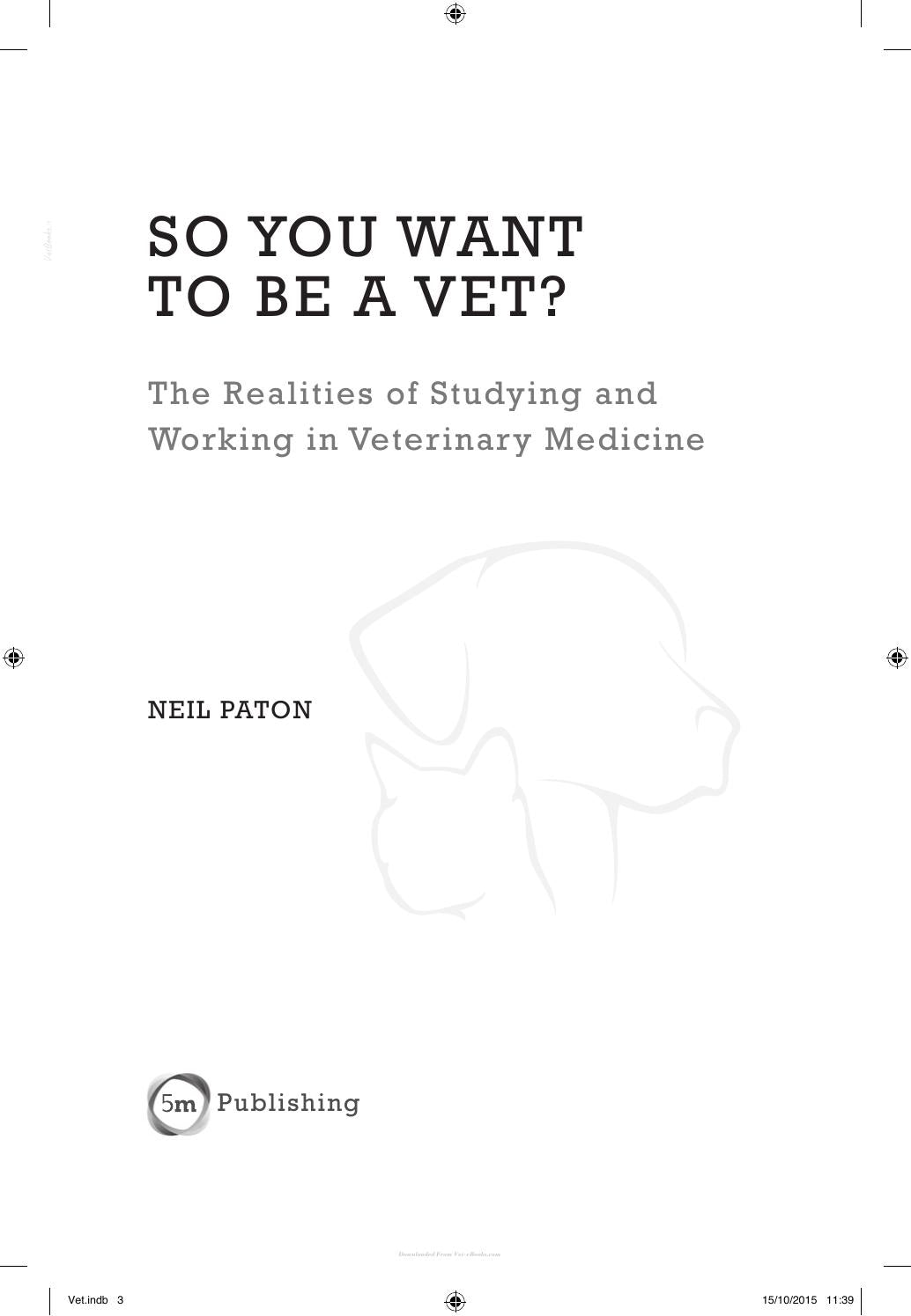 So You Want to Be a Vet the Realities of Studying and Working in Veterinary Medicine