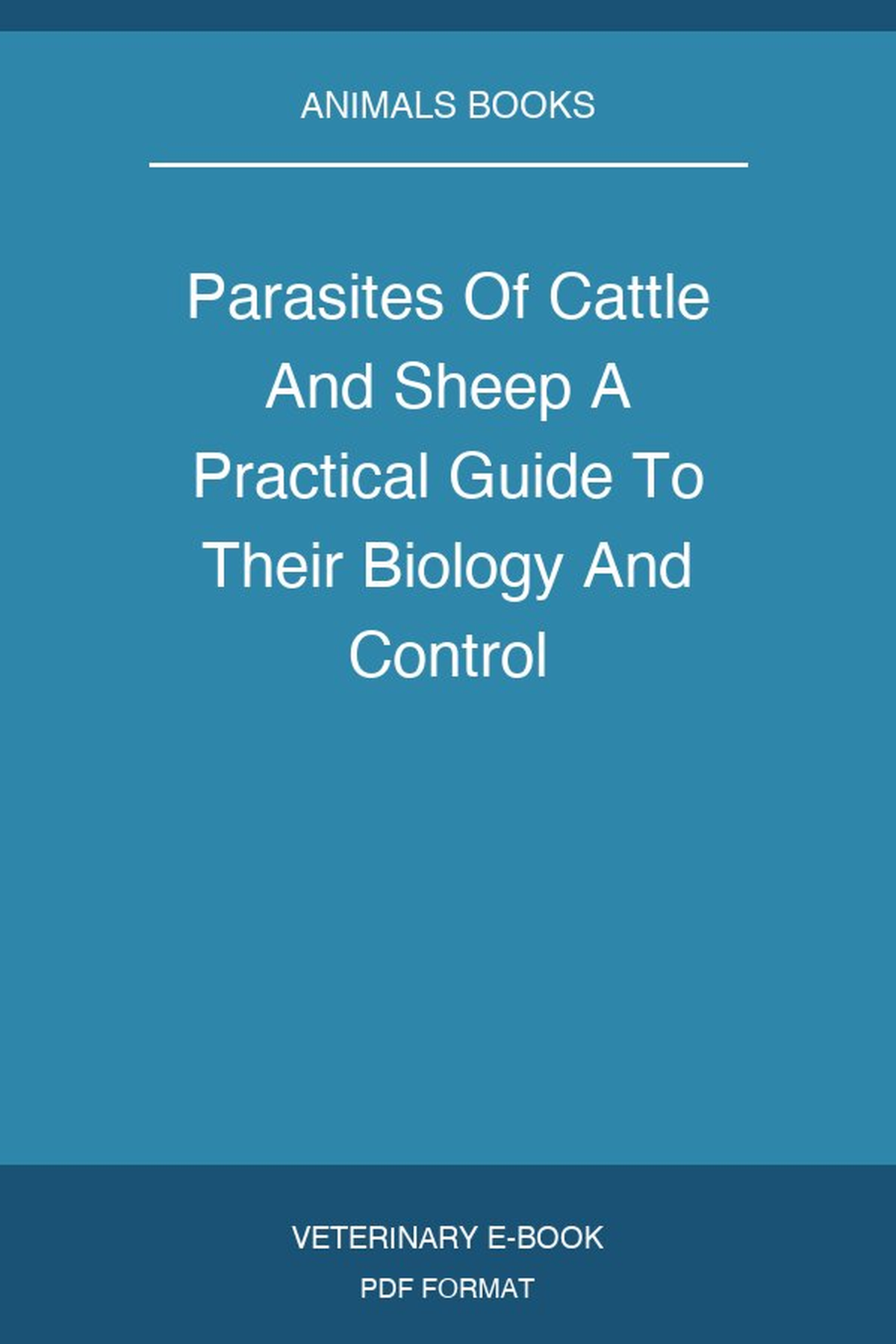 Parasites Of Cattle And Sheep A Practical Guide To Their Biology And Control