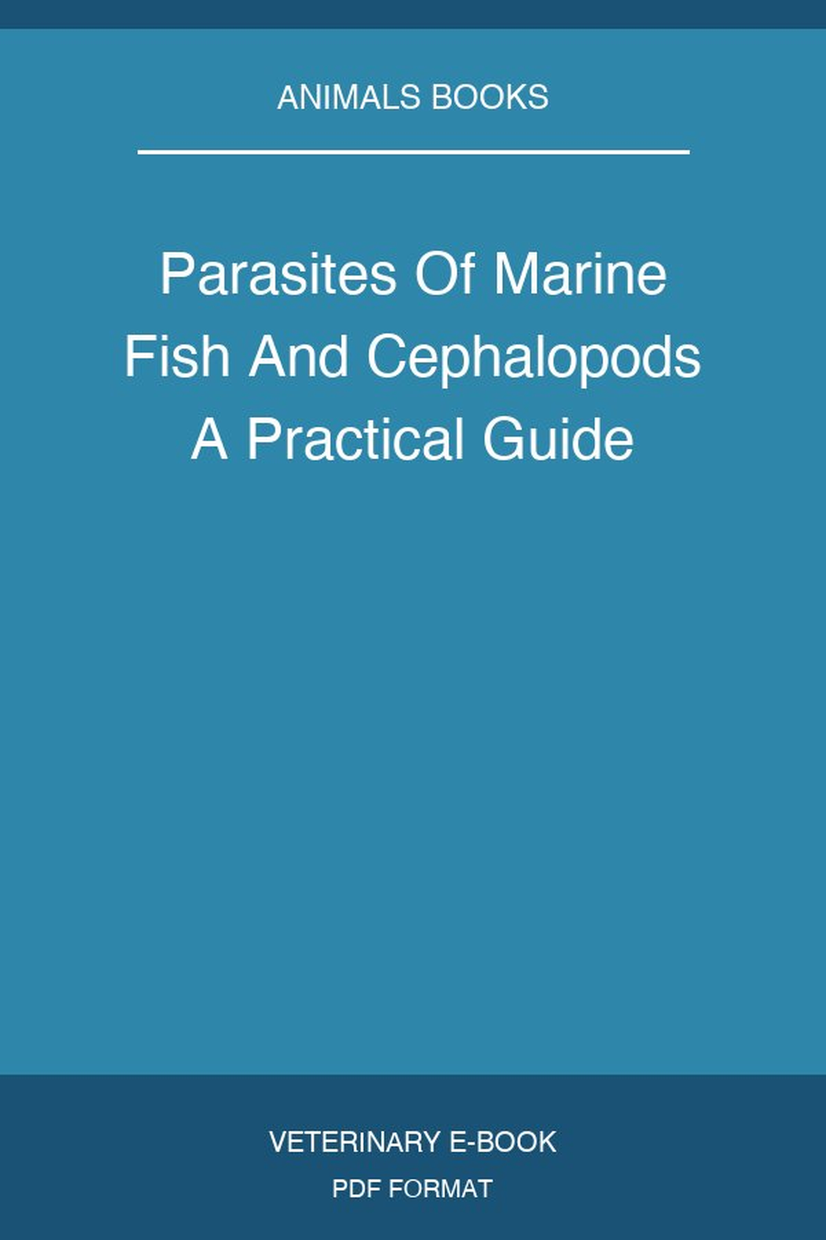 Parasites Of Marine Fish And Cephalopods A Practical Guide