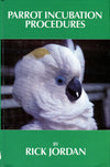 Parrot Incubation Procedures A Methodical Guide To Incubation Hatching And Problem Hatches For The Aviculturist