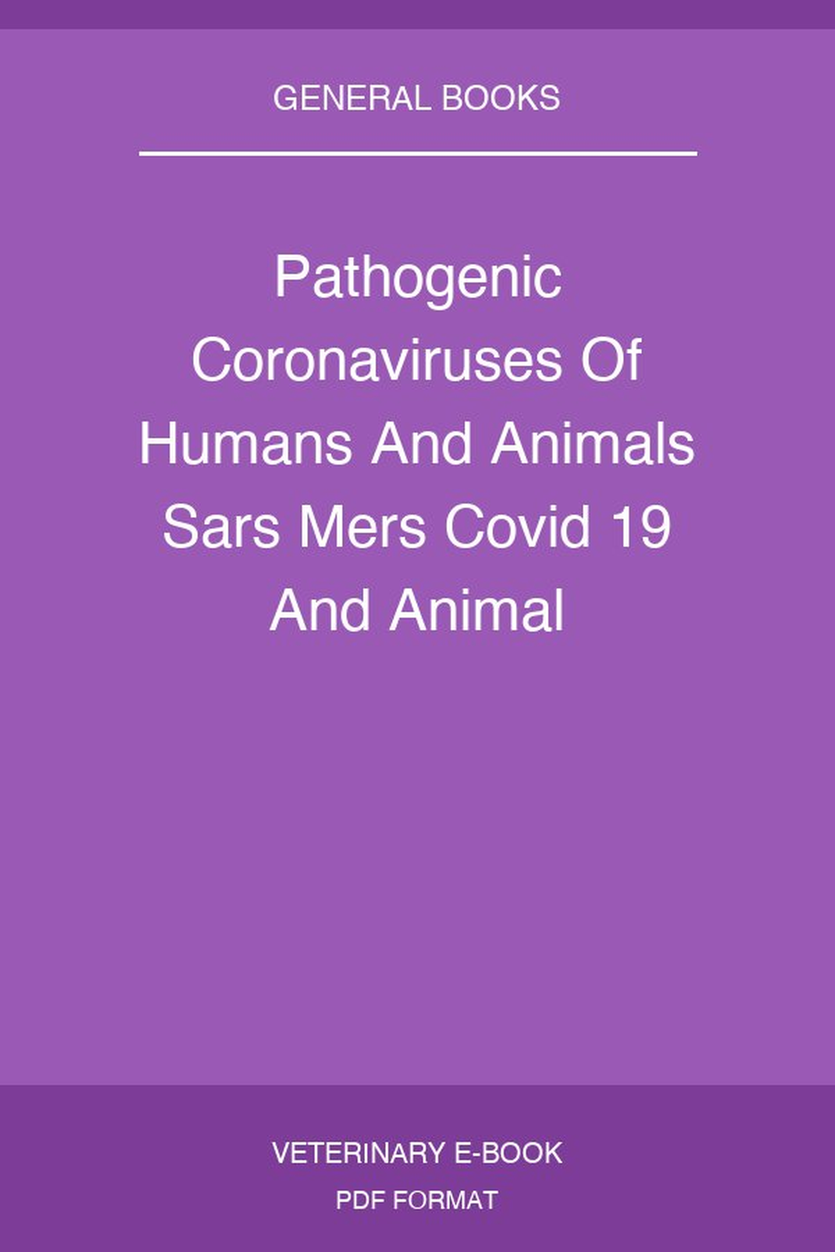 Pathogenic Coronaviruses Of Humans And Animals Sars Mers Covid 19 And Animal Coronaviruses With Zoonotic Potential