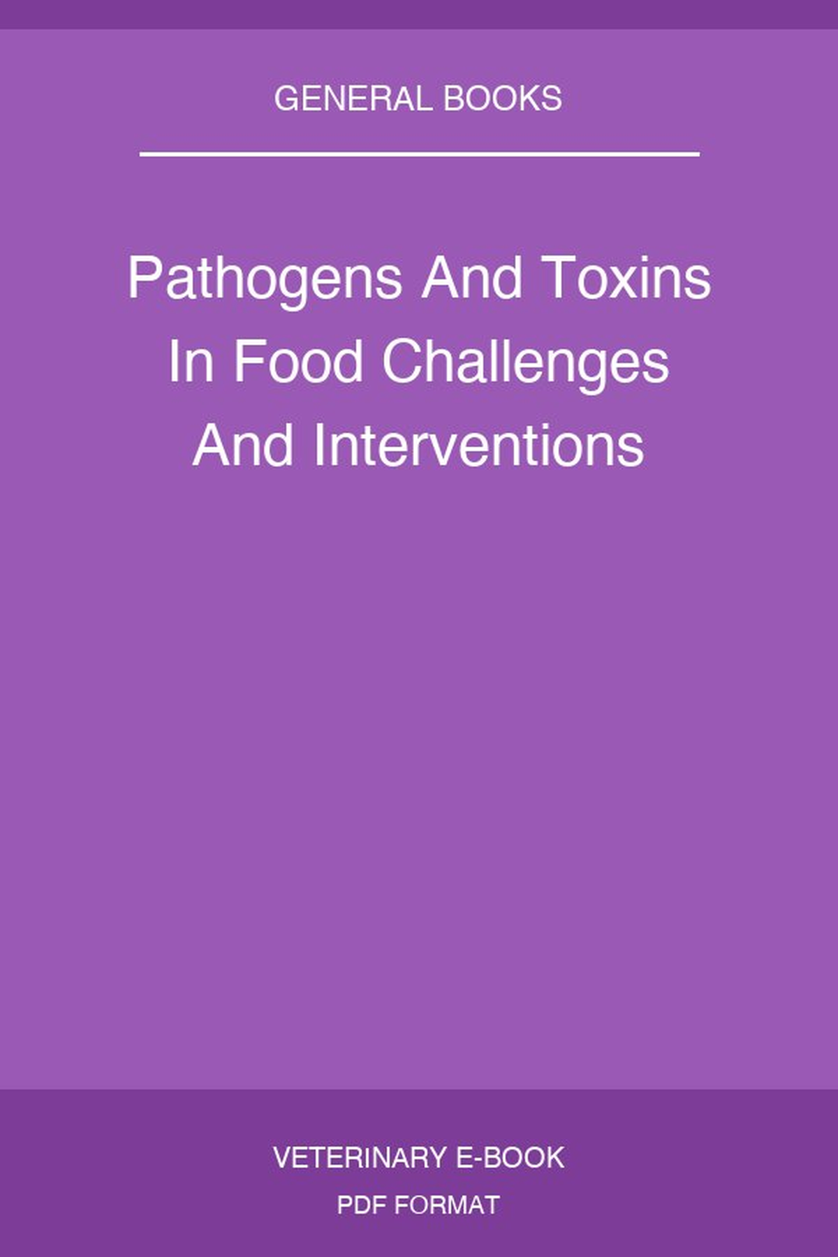 Pathogens And Toxins In Food Challenges And Interventions