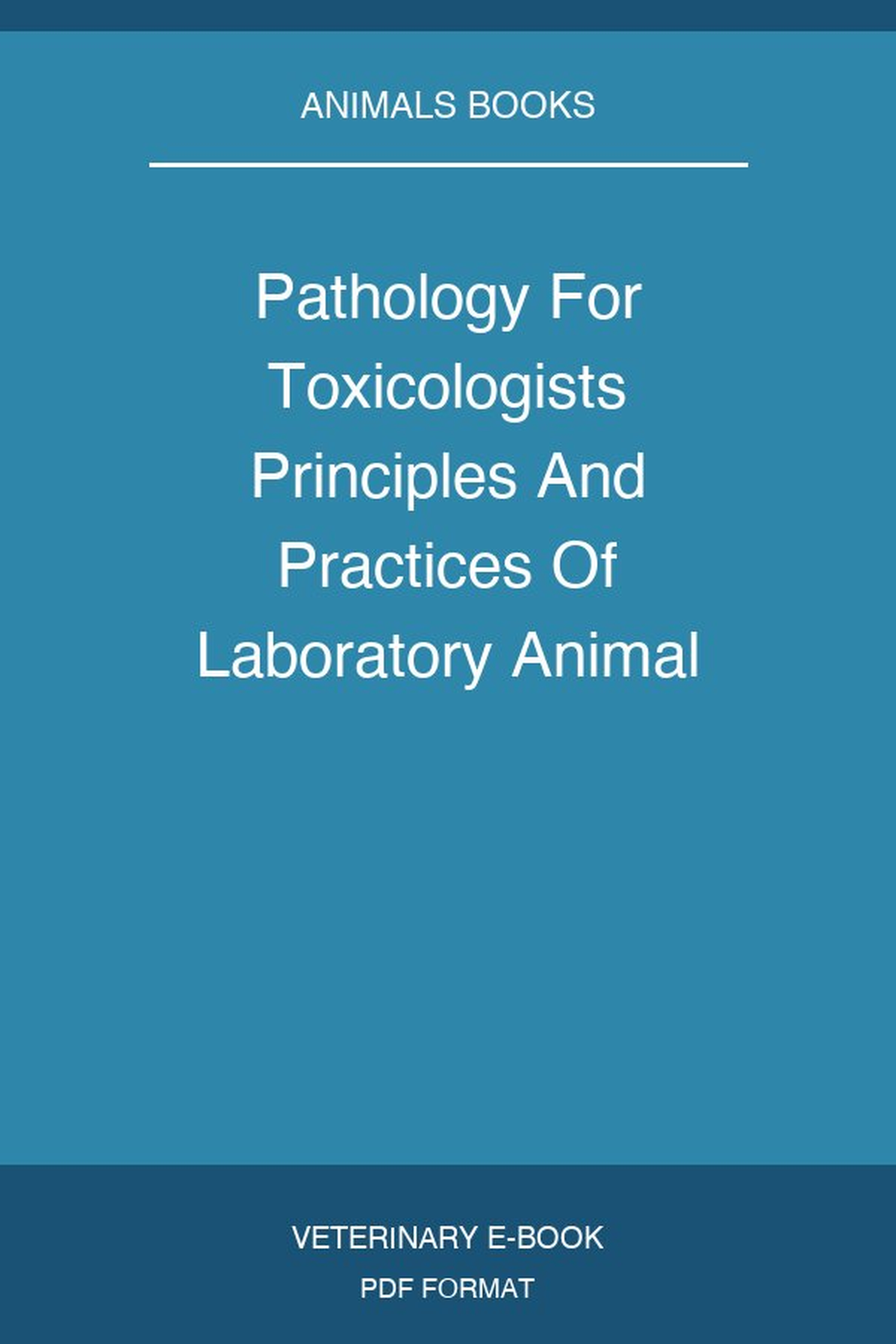 Pathology For Toxicologists Principles And Practices Of Laboratory Animal Pathology For Study Personnel