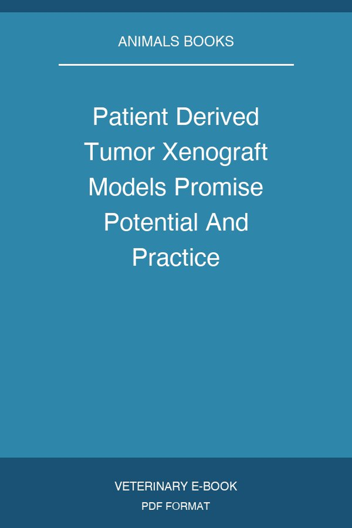 Patient Derived Tumor Xenograft Models Promise Potential And Practice