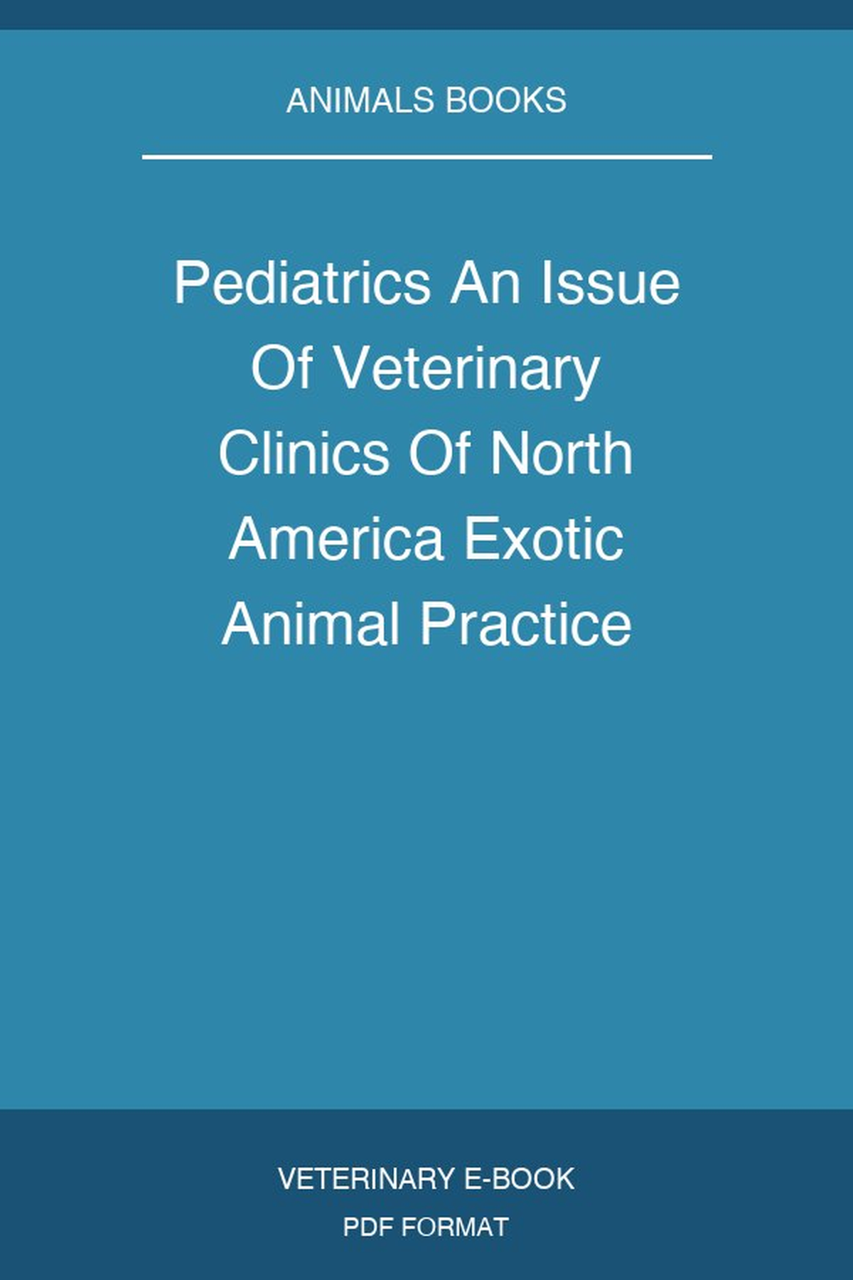 Pediatrics An Issue Of Veterinary Clinics Of North America Exotic Animal Practice