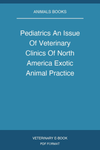 Pediatrics An Issue Of Veterinary Clinics Of North America Exotic Animal Practice