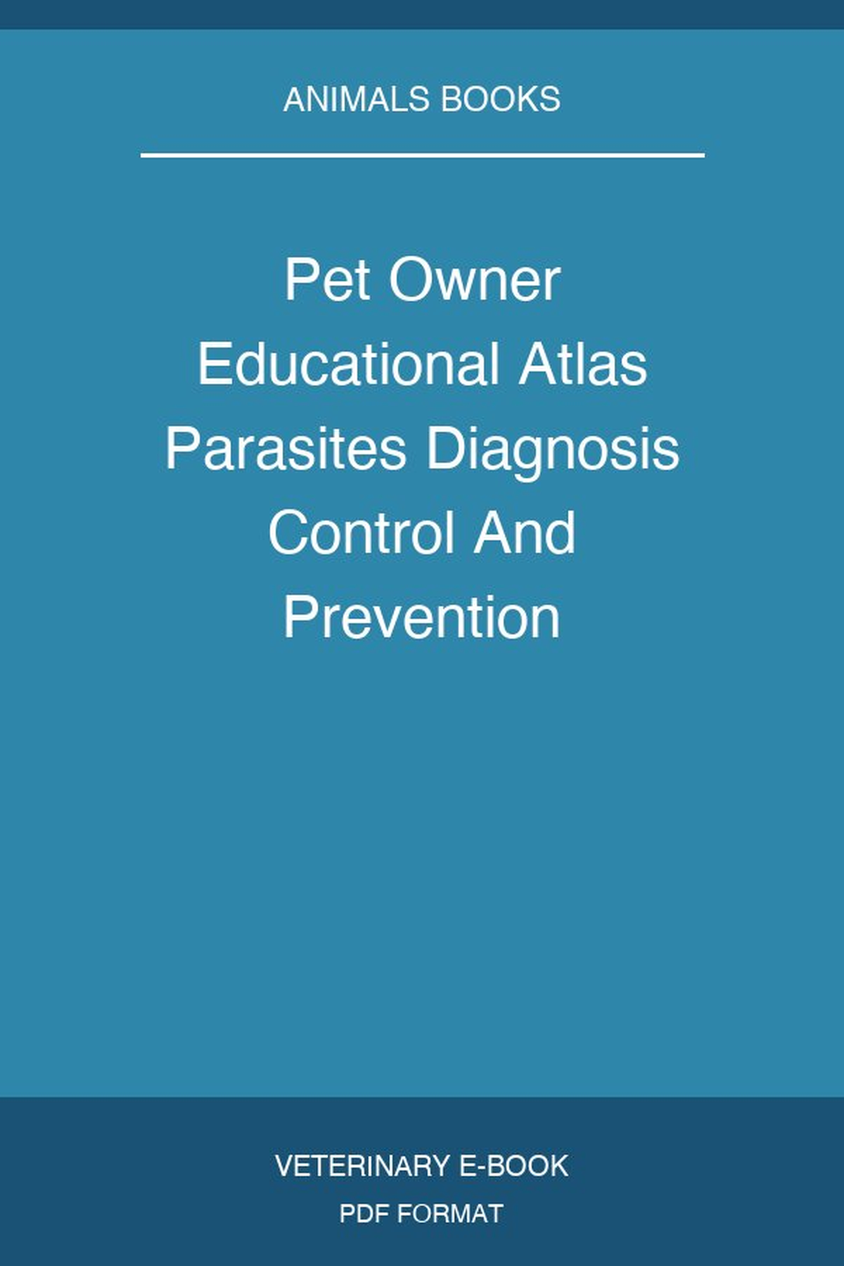 Pet Owner Educational Atlas Parasites Diagnosis Control And Prevention