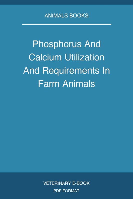 Phosphorus And Calcium Utilization And Requirements In Farm Animals