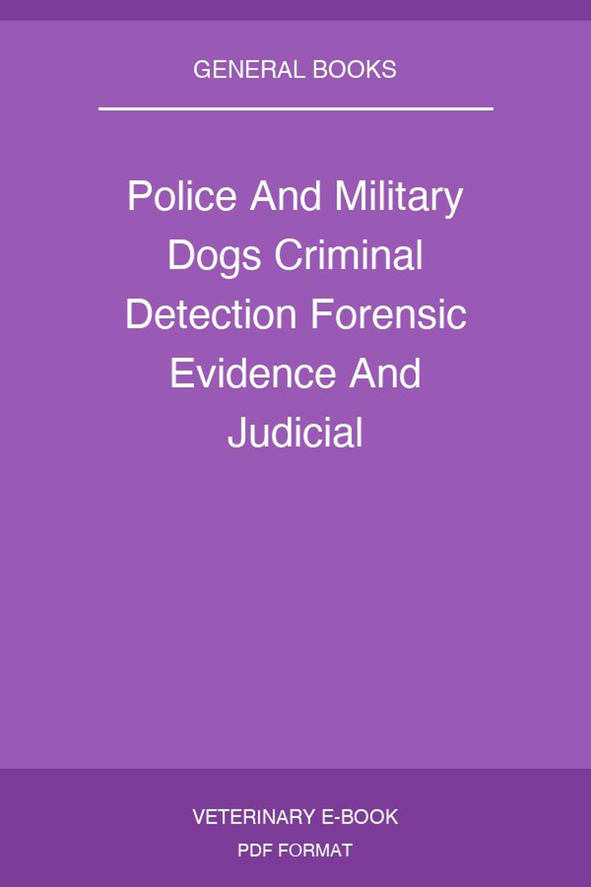 Police And Military Dogs Criminal Detection Forensic Evidence And Judicial Admissibility